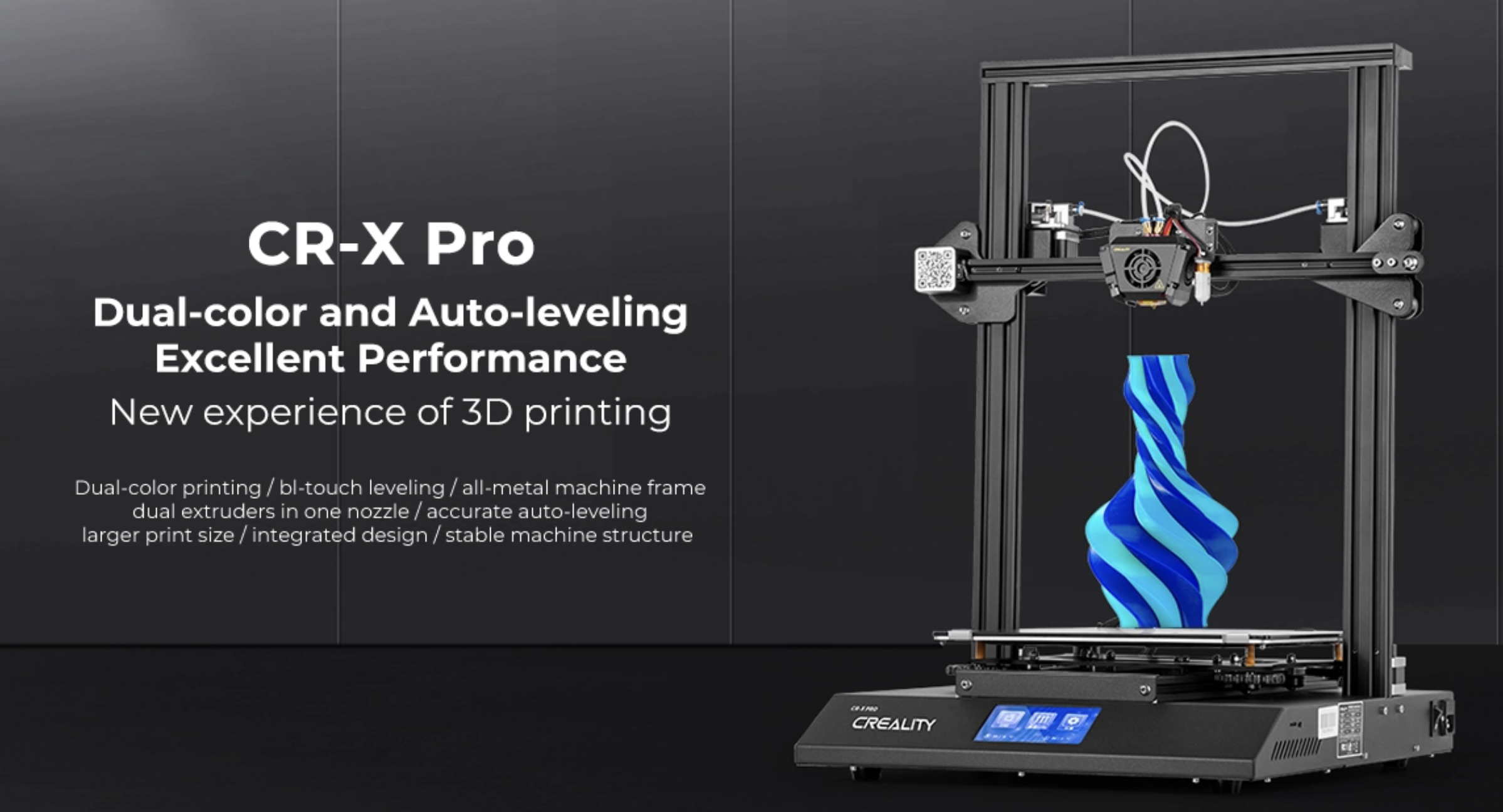 Creality CR-X PRO 3D Printer
크리얼리티 CR-X 프로
하나의 노즐에서 듀얼칼러, 듀얼 쿨링팬, 대형출력